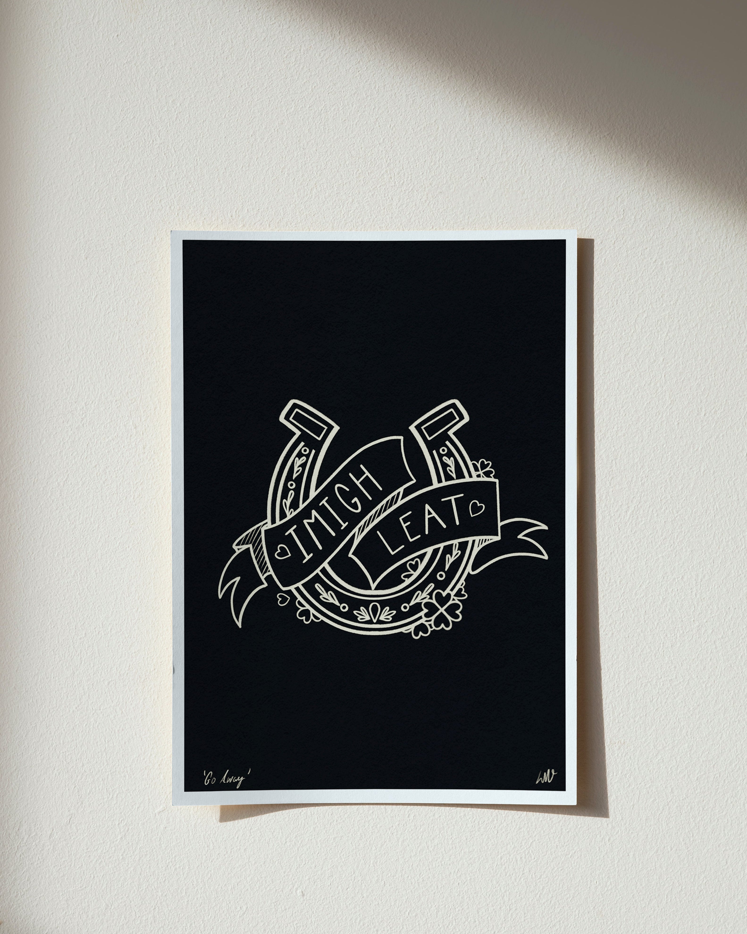 IMIGH LEAT | GO AWAY | IRISH A5 PRINT